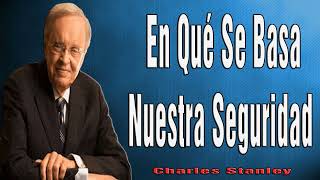 Charles Stanley en Español 2024 🔥 En Qué Se Basa Nuestra Seguridad [upl. by Martinelli661]