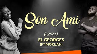 SON AMI  El Georges ft Morijah Lyrics Paroles [upl. by Tound940]