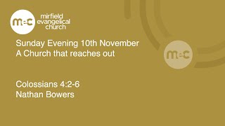 MEC Sunday Evening Service 10th November A church that reaches out Nathan Bowers Colossians 426 [upl. by Onil]