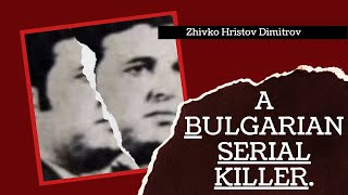 Zhivko Hristov Dimitrov Serial Killer Documentary [upl. by Nauquf255]