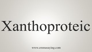 How To Say Xanthoproteic [upl. by Krenn]