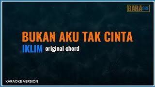 KARAOKE  BUKAN AKU TAK CINTA original chordkey  IKLIM [upl. by Enerod]