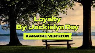 Loyalty │ By Jackielyn Roy │ Karaoke Version [upl. by Carrel]