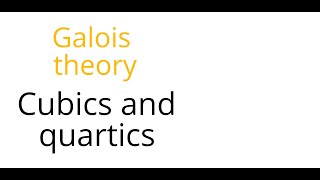 Galois theory Cubics and quartics [upl. by Squire]