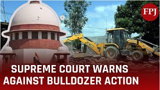 SC Slams ‘Bulldozer Justice’ Says Executive Can’t Become Judge and Demolish Homes [upl. by Abbot]