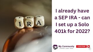 SelfEmployed 401k Question Answered  If I already have a SEP IRA Can I Open a Solo 401k for 2022 [upl. by Arnst109]