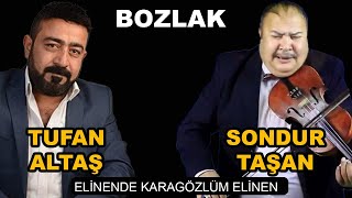 Tufan Altaş Kemancı Sondur Taşan Elinende Karagözlüm Elinen BOZLAK [upl. by Zitvaa]