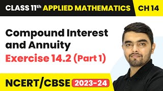 Compound Interest amp Annuity  Exercise 142 Part 1  Class 11 Applied Mathematics Chapter 14 [upl. by Audy]