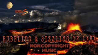 BUBBLING amp SIZZLING LAVA SOUND NO COPYRIGHT MUSICS  SOUND EFFECTS  SOUND CAPTURE [upl. by Anadal]