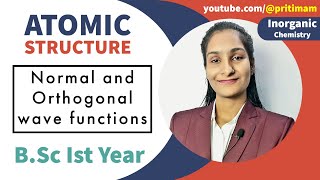 Normal and Orthogonal wave functions  Part 9  Atomic Structure  BSc 1st Year  By Priti Mam [upl. by Limbert647]