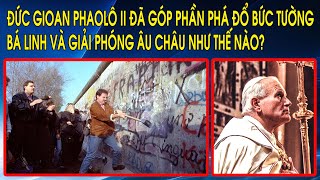 Đức Gioan Phaolô II đã góp phần phá đổ Bức tường Bá Linh và giải phóng Âu Châu như thế nào [upl. by Ojadnama958]