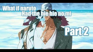 What if naruto had the hie hie no mi part 2 [upl. by Lucy]