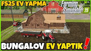 BUNGALOV EV YAPTIK ● İNŞAAT ÇOK ZOR❗️FARMİNG SİMULATOR 25 EV YAPMA ❗️ FS25 İNŞAAT ❗️ [upl. by Roanna890]