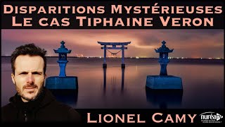 « Disparitions Mystérieuses  Le cas Tiphaine Véron » avec Lionel Camy [upl. by Arinay189]