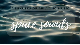 Calming Space Sounds  2 Minutes of Deep Relaxation [upl. by Kaitlin]