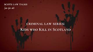 Kids who Kill in Scotland Criminal Law Series [upl. by Devlen124]