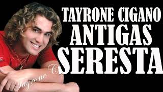 TAYRONE CIGANO SERESTAS ANTIGAS COMPLETA [upl. by Eelarual341]