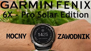 Garmin Fenix 6X  Pro Solar Edition  Mocny zawodnik [upl. by Gifferd583]