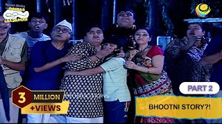 Bhootni Story  FULL EPISODE  Part 2  Taarak Mehta Ka Ooltah Chashmah  तारक मेहता का उल्टा चश्मा [upl. by Iaras]