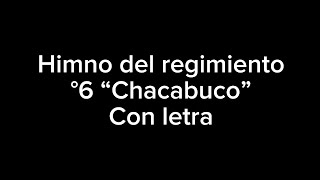 Himno del regimiento °6 quotChacabucoquot Con letra [upl. by Sidell]