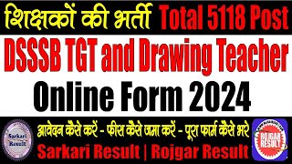 DSSSB TGT and Drawing Teacher Online Form 2024 for 5118 Post  Form Kaise Bhare  Step by Step [upl. by Ball]