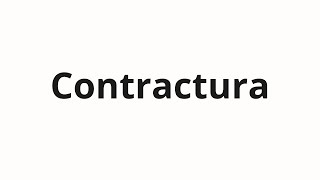 How to pronounce Contractura [upl. by Eaver483]