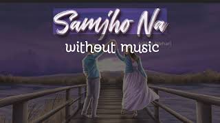 Aditya Rikhari  SAMJHO NA  NASAMAJH  without music [upl. by Anirahc]