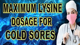 Maximum Lysine Dosage For Cold Sores [upl. by Akener]