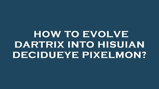 How to evolve dartrix into hisuian decidueye pixelmon [upl. by Durward]