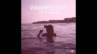 Washed Out  Life Of Leisure Full Album  HD [upl. by Huppert]