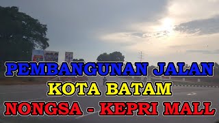 TERCEPAT PEMBANGUNAN BATAM⁉️JALAN MENUJU SIMPANG KABIL DARI NONGSA LEWAT BUNDARAN PUNGGUR YANG BARU [upl. by Cummine979]