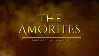 The Amorites  Tribes Of The Nephilim [upl. by Imyaj]