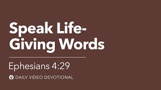 Speak LifeGiving Words  Ephesians 429  Our Daily Bread Video Devotional [upl. by Ilak]