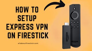 How to Setup and Use Express VPN on Firestick  Allaboutfirestickcom [upl. by Jinny]