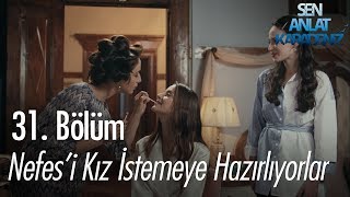 Nefesi kız istemeye hazırlıyorlar  Sen Anlat Karadeniz 31 Bölüm [upl. by Nnaes]