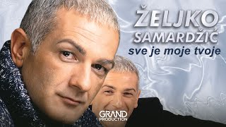 Zeljko Samardzic  Sve je moje tvoje  Audio 1999 [upl. by Bruyn]