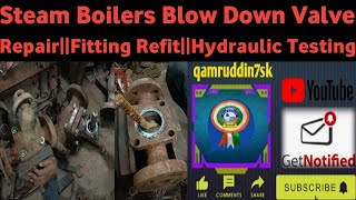 Steam Boilers Blow Down Valve RepairFitting RefitHydraulic Testing cheema [upl. by Assenab]