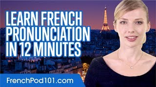 Learn French Pronunciation in 12 Minutes [upl. by Apoor45]