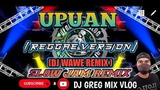 UPUAN  REGGAE VERSION SLOW JAM REMIX  DjWaweRemix DJ GREG MIX VLOG [upl. by Enimaj]