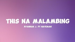 This Na Malambing  Ryannah J Ft Nateman Lyrics [upl. by Carlen673]