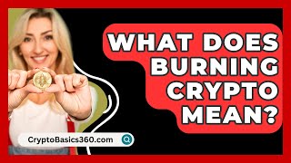 What Does Burning Crypto Mean  CryptoBasics360com [upl. by Barger]