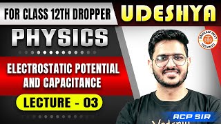 ELECTROSTATIC POTENTIAL AND CAPACITANCE CLASS 12  NCERT BASED PHYSICS  UDESHYA NEET 2025  ACP SIR [upl. by Oluas]