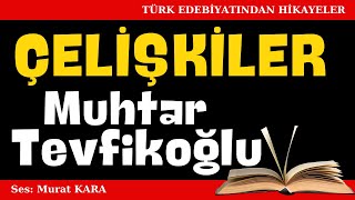 quotÇelişkilerquot Muhtar Tevfikoğlu Hikayeleri  Sesli Kitaplar [upl. by Narik]