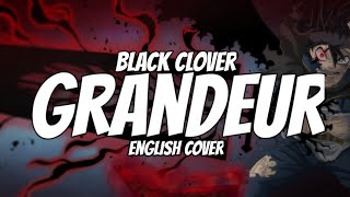 Black Clover Opening 13 quotGrandeurquotEnglish Cover Lyrics FULL VERSam Luff  Studio Yuraki [upl. by Zenobia]