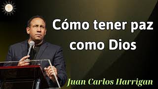 Cómo tener paz como Dios  Pastor Juan Carlos Harrigan 2024 [upl. by Uphemia]