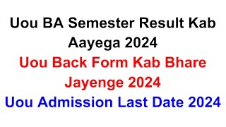 Uou BA Semester Result Kab Aayega 2024  Uou Back Form Kab Bhare Jayenge 2024  Uou Admission Date [upl. by Eniawtna]