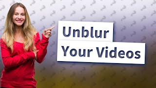 How do you Unblur a video that has been blurred [upl. by Eilahtan957]