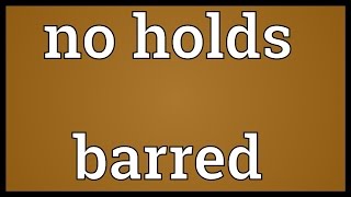 No holds barred Meaning [upl. by Perl]