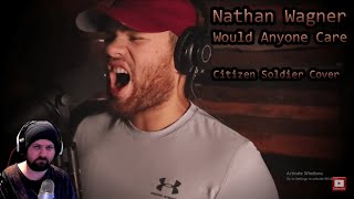 Reaction Nathan Wagner  Would Anyone Care Citizen Soldier Cover [upl. by Trilbie]