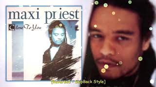 Close To You  Maxi Priest Reversed SkipBack Style [upl. by Helsa639]